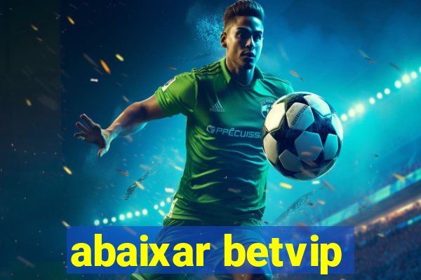 abaixar betvip